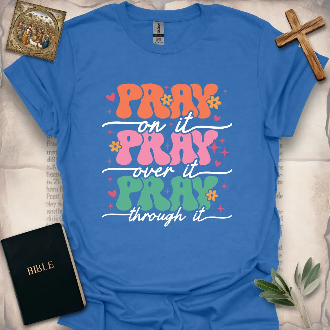 Pray on it, Pray over it, Pray through it