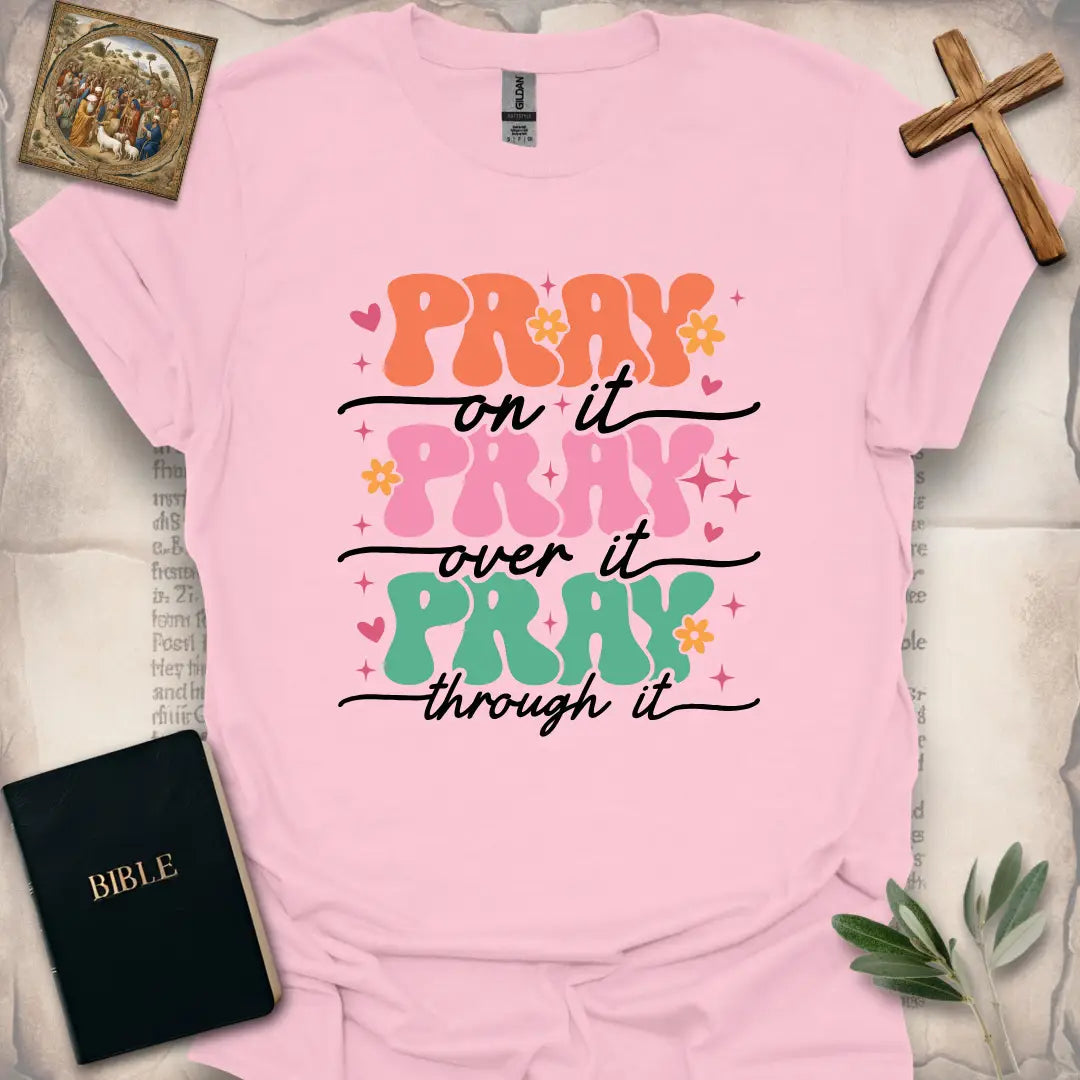 Pray on it, Pray over it, Pray through it