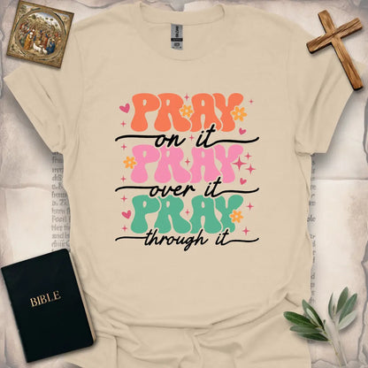 Pray on it, Pray over it, Pray through it