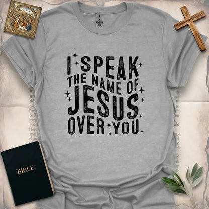 I Speak The Name Of Jesus Over You