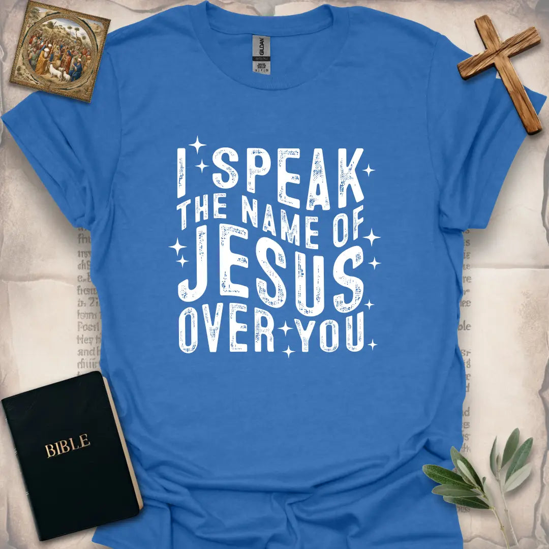 I Speak The Name Of Jesus Over You